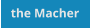 the Macher