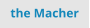 the Macher