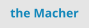 the Macher